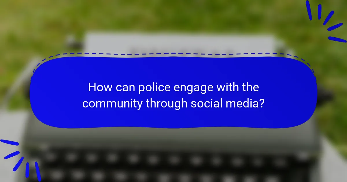 How can police engage with the community through social media?