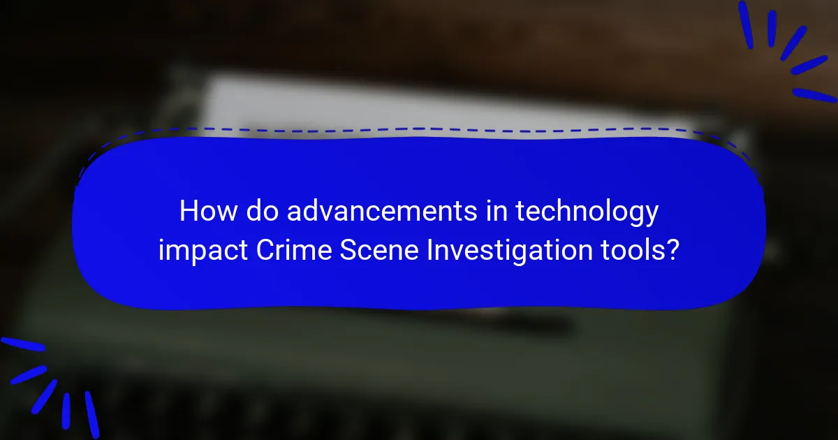 How do advancements in technology impact Crime Scene Investigation tools?