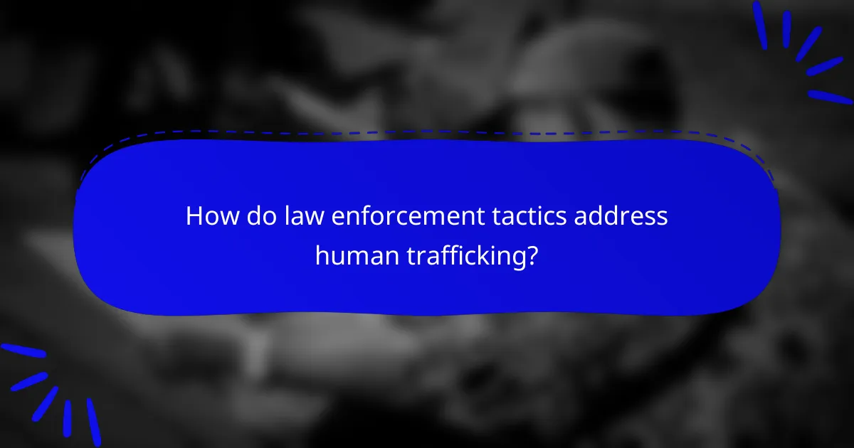 How do law enforcement tactics address human trafficking?