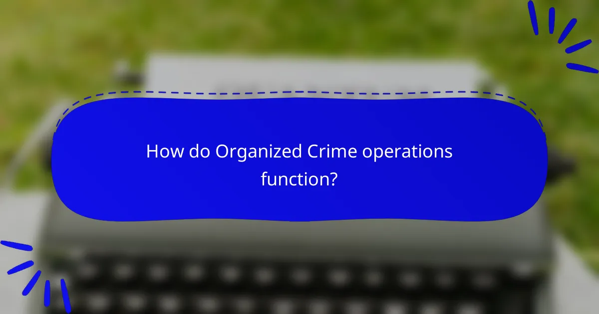 How do Organized Crime operations function?