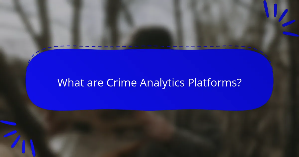 What are Crime Analytics Platforms?