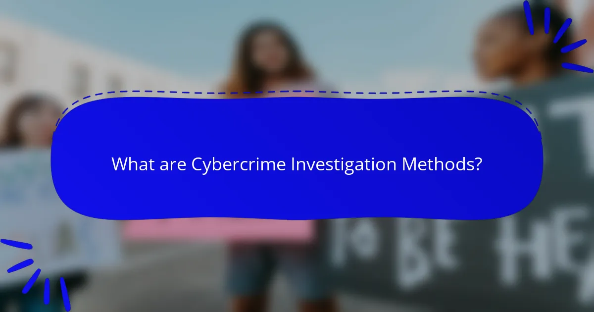 What are Cybercrime Investigation Methods?