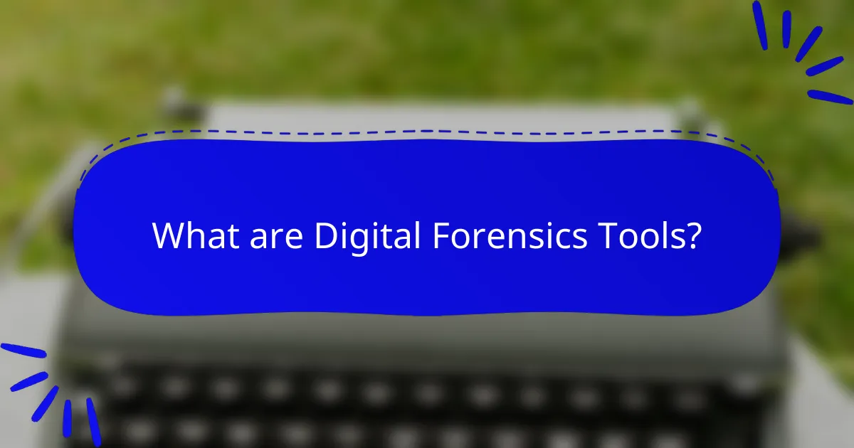 What are Digital Forensics Tools?