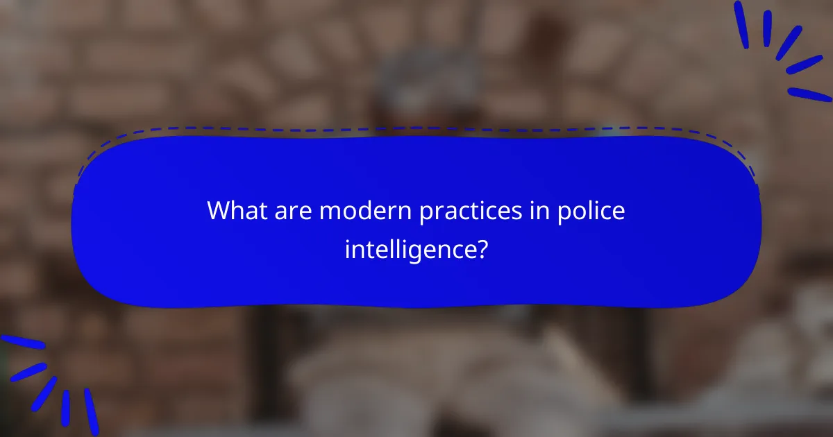 What are modern practices in police intelligence?
