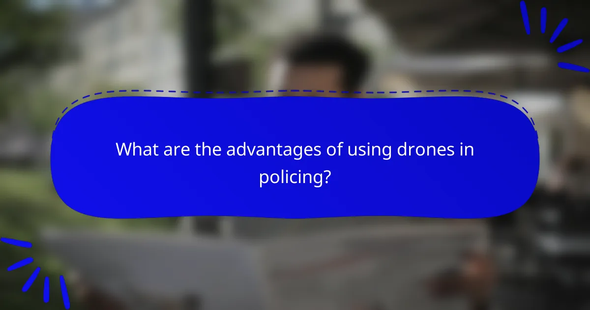 What are the advantages of using drones in policing?