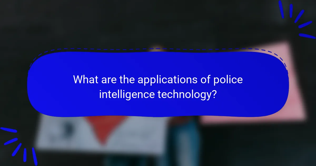 What are the applications of police intelligence technology?