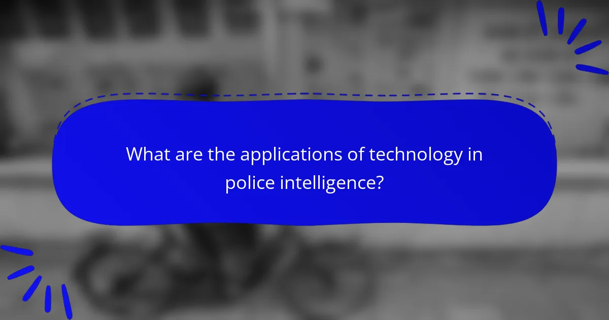 What are the applications of technology in police intelligence?