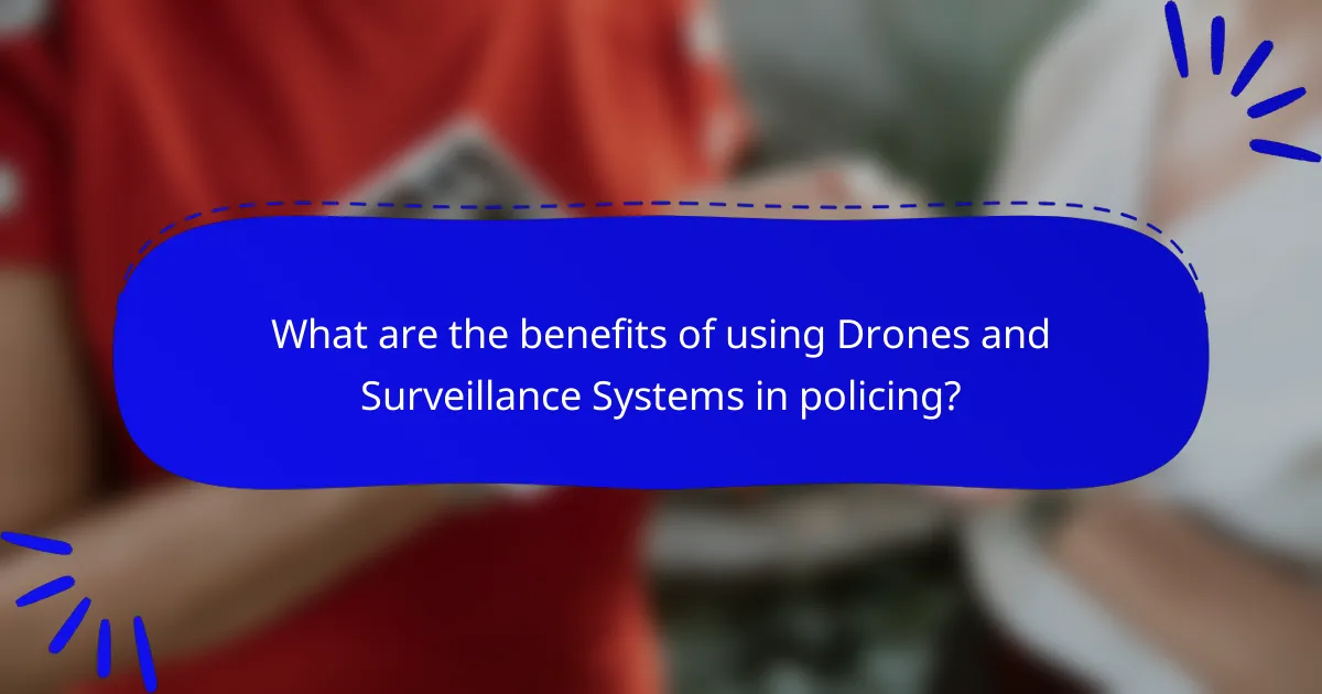 What are the benefits of using Drones and Surveillance Systems in policing?