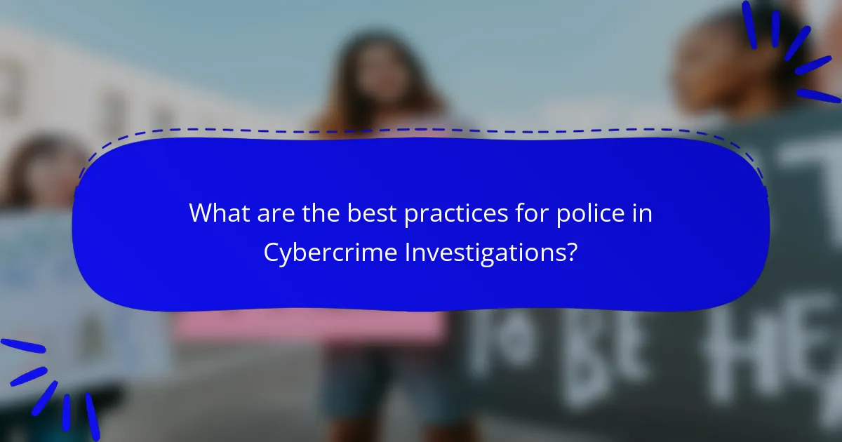 What are the best practices for police in Cybercrime Investigations?