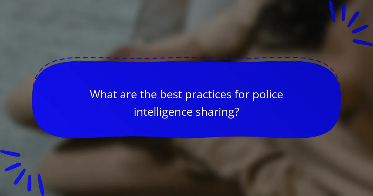 What are the best practices for police intelligence sharing?