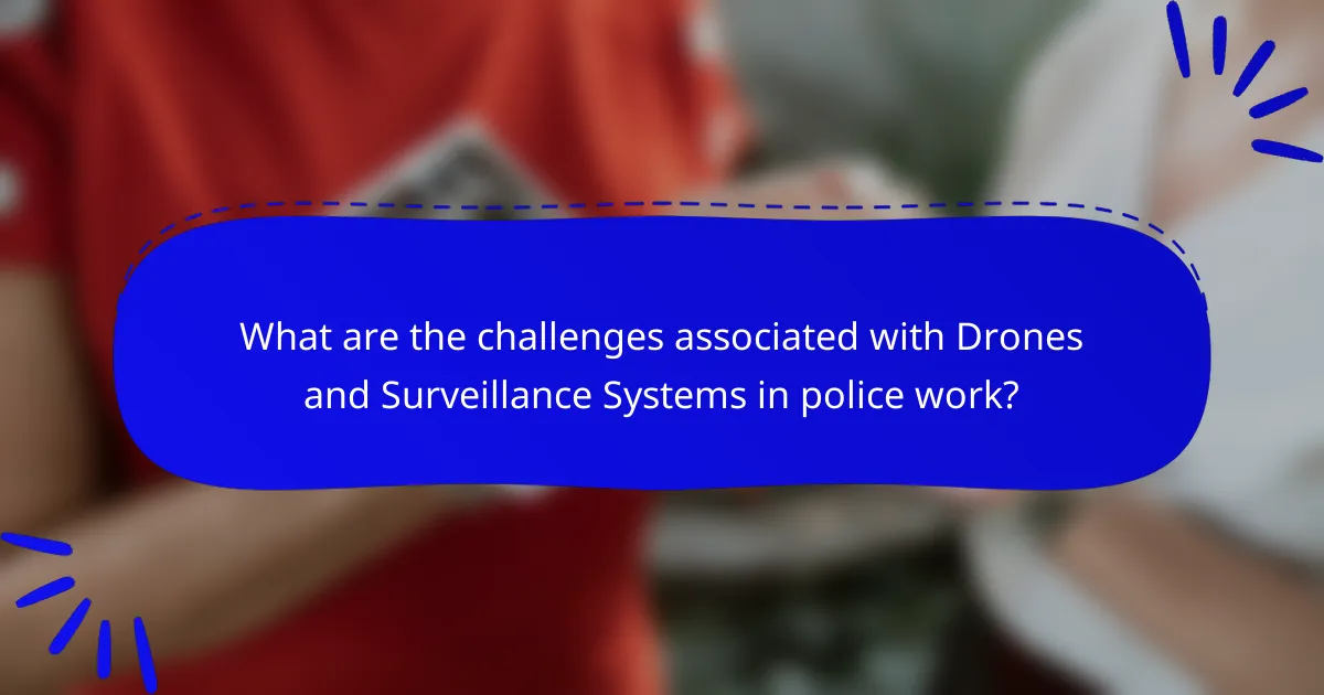 What are the challenges associated with Drones and Surveillance Systems in police work?