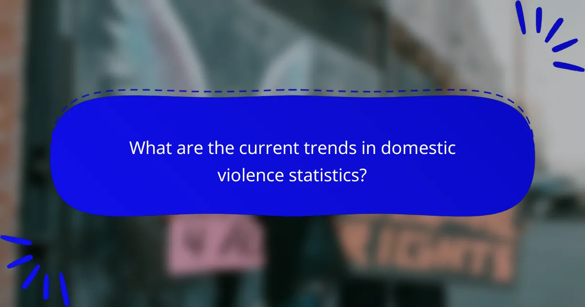 What are the current trends in domestic violence statistics?