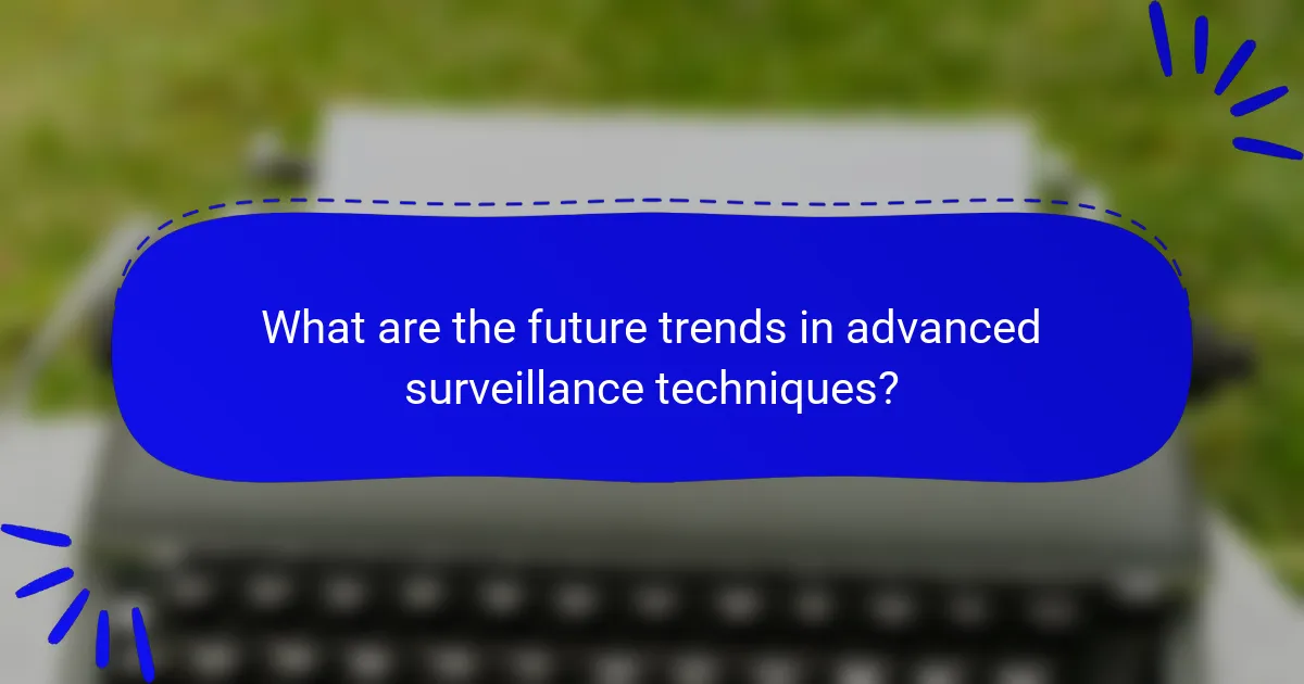 What are the future trends in advanced surveillance techniques?