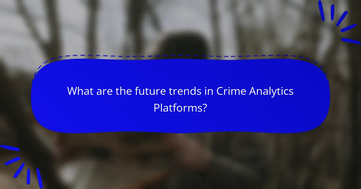 What are the future trends in Crime Analytics Platforms?