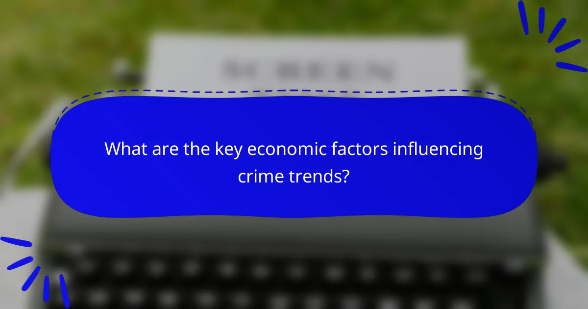 What are the key economic factors influencing crime trends?