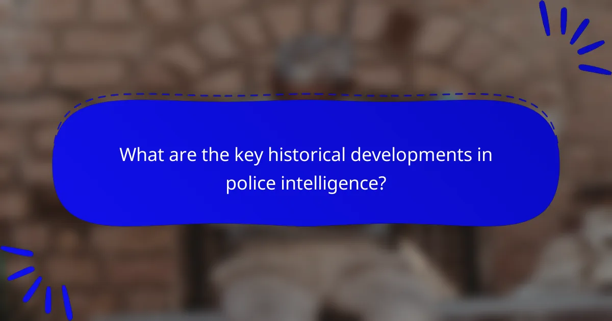 What are the key historical developments in police intelligence?