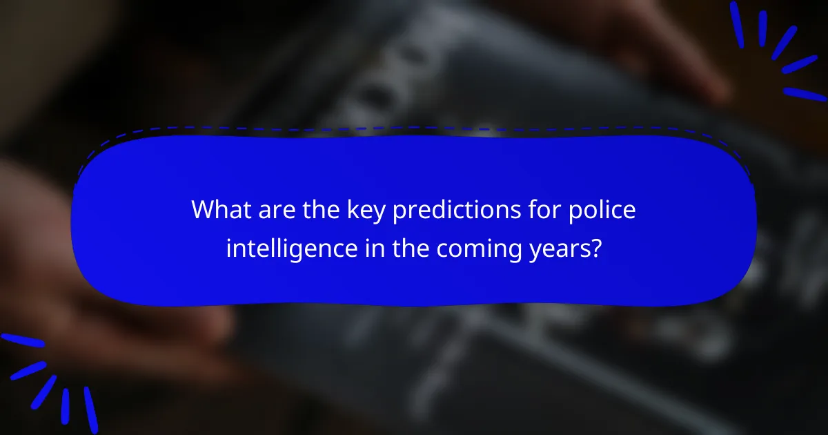 What are the key predictions for police intelligence in the coming years?