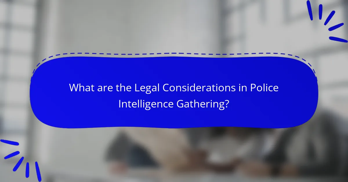 What are the Legal Considerations in Police Intelligence Gathering?
