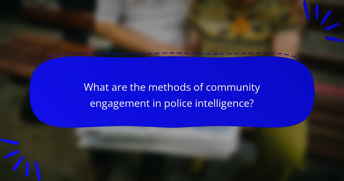 What are the methods of community engagement in police intelligence?