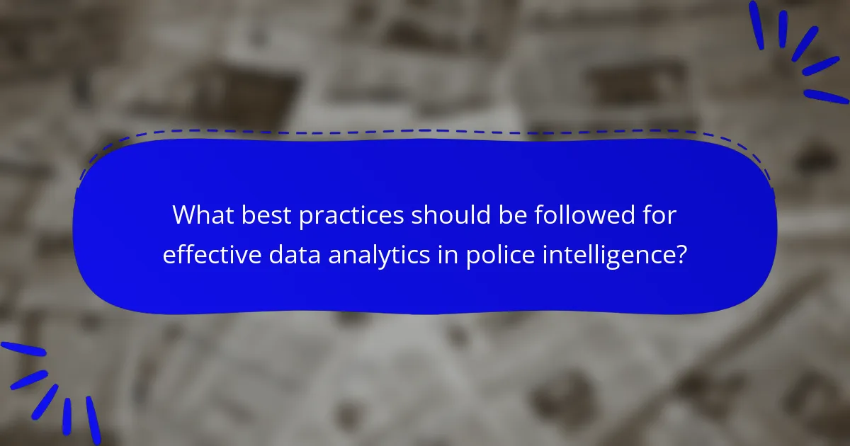 What best practices should be followed for effective data analytics in police intelligence?