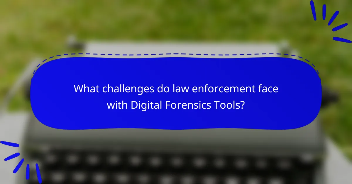 What challenges do law enforcement face with Digital Forensics Tools?