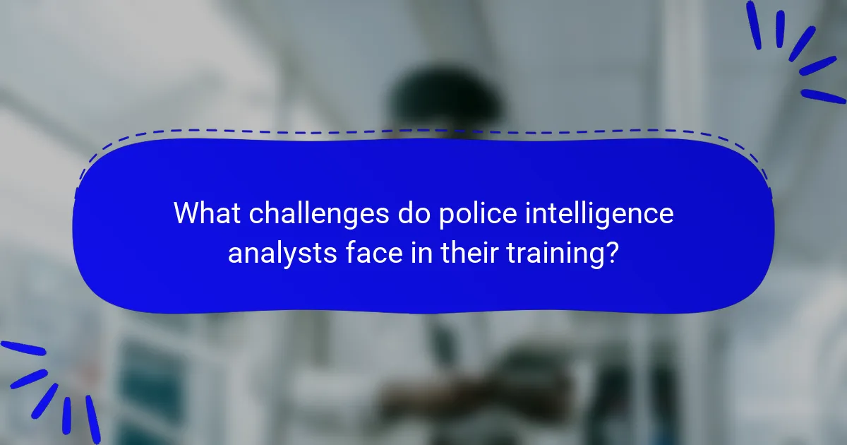 What challenges do police intelligence analysts face in their training?