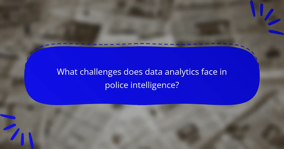 What challenges does data analytics face in police intelligence?