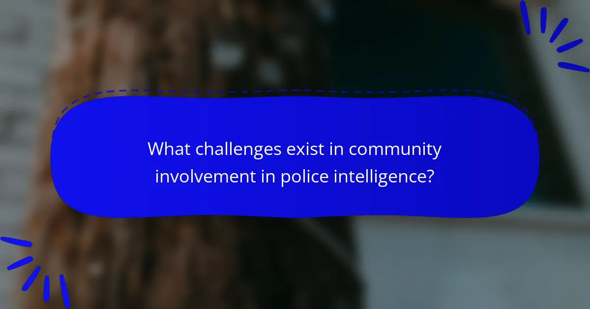 What challenges exist in community involvement in police intelligence?
