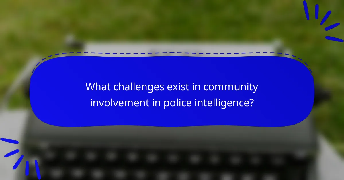 What challenges exist in community involvement in police intelligence?