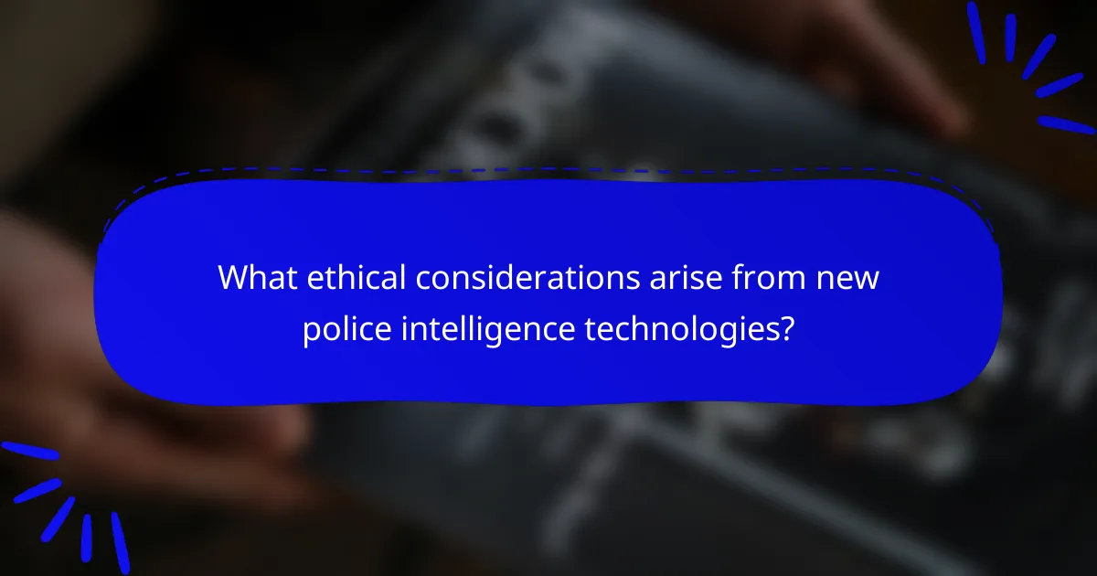 What ethical considerations arise from new police intelligence technologies?