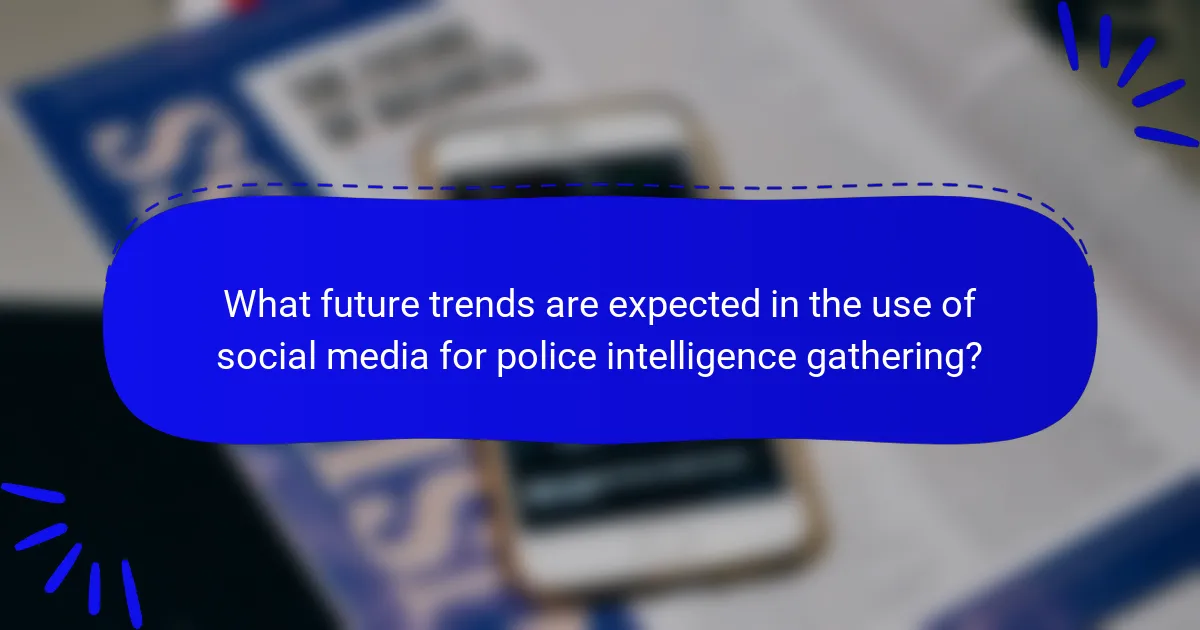 What future trends are expected in the use of social media for police intelligence gathering?