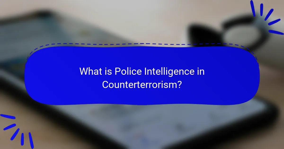 What is Police Intelligence in Counterterrorism?
