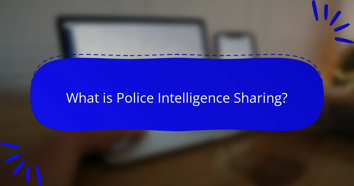 What is Police Intelligence Sharing?