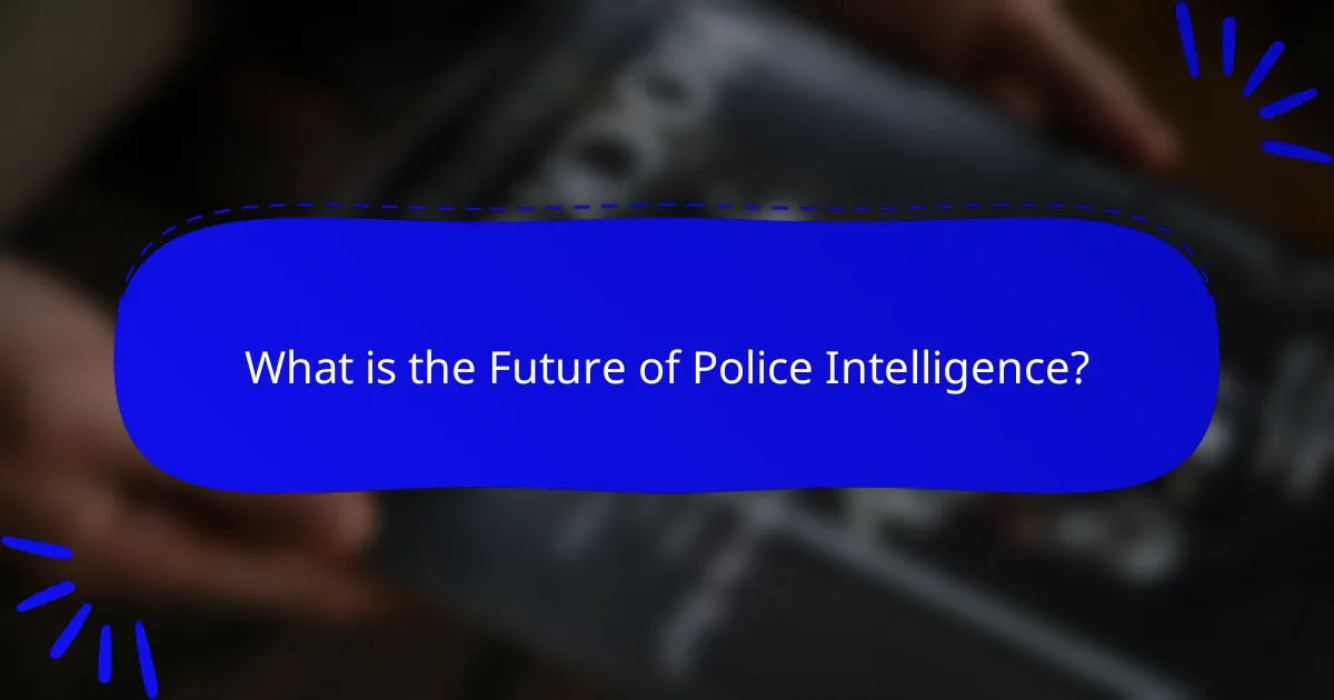 What is the Future of Police Intelligence?