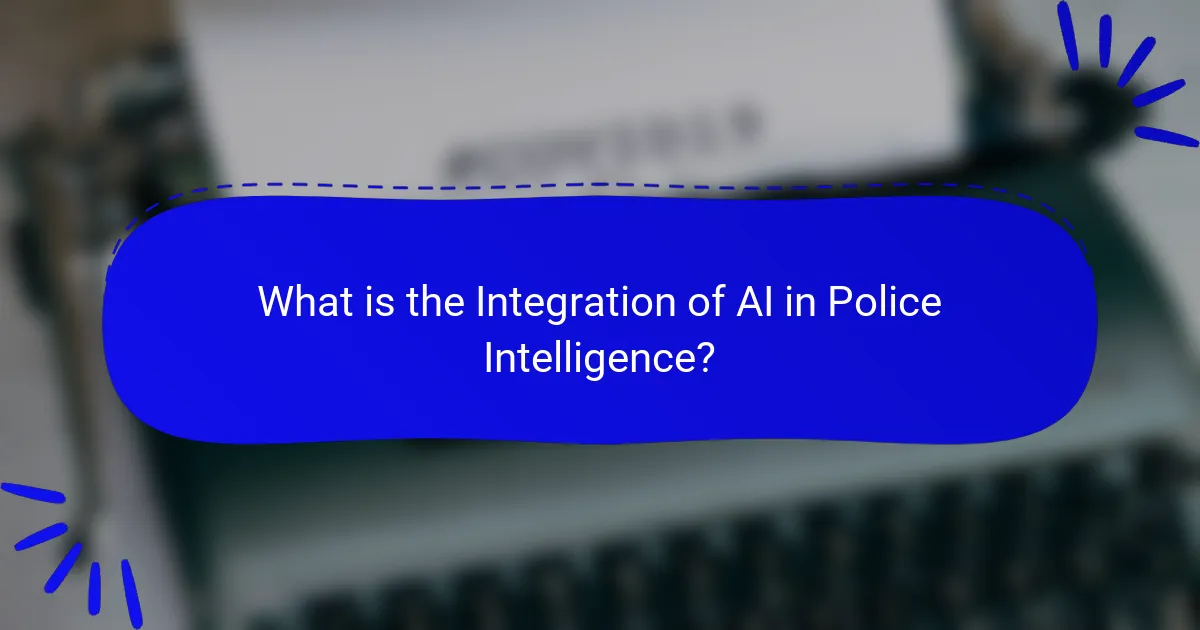 What is the Integration of AI in Police Intelligence?