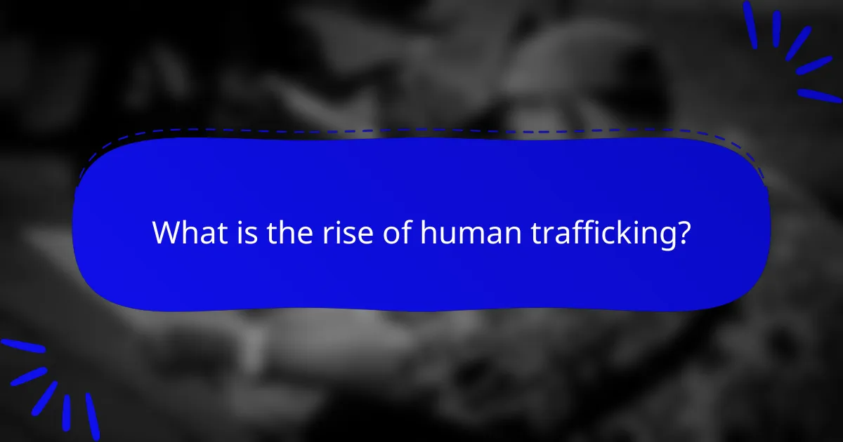 What is the rise of human trafficking?