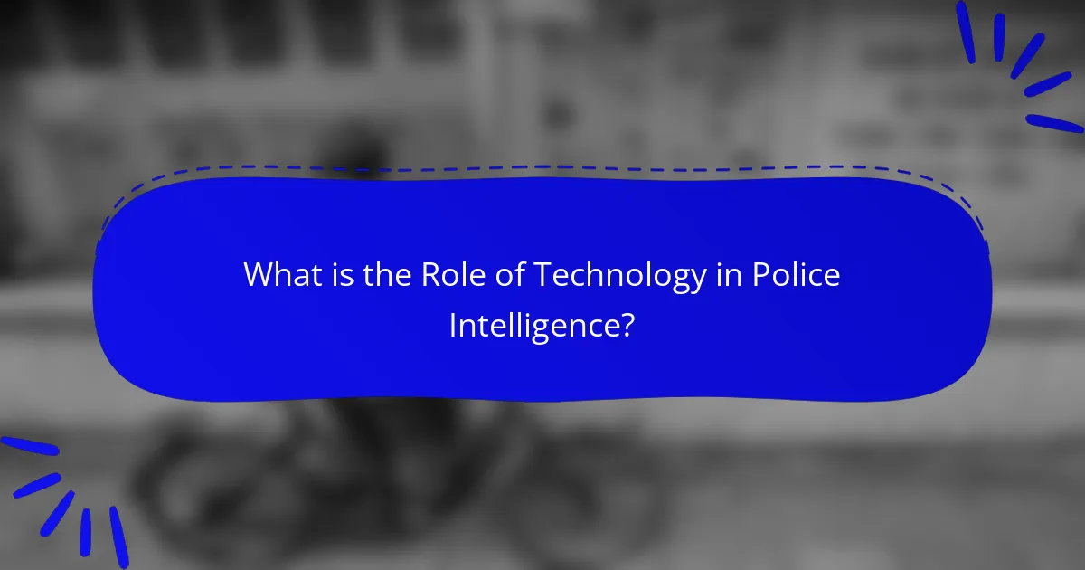 What is the Role of Technology in Police Intelligence?