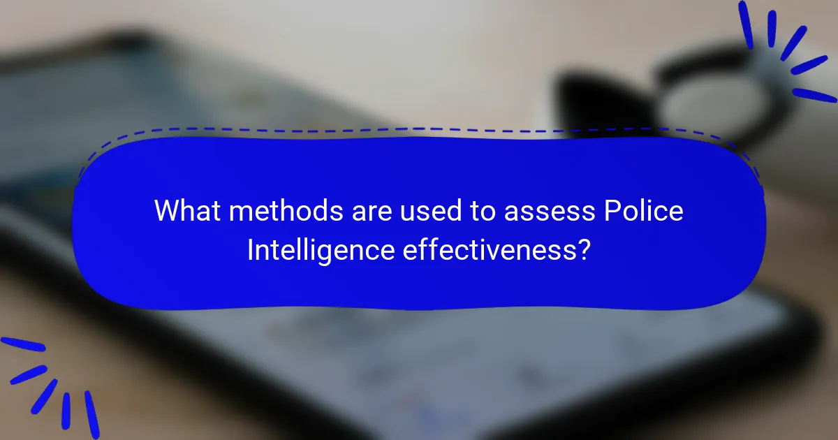 What methods are used to assess Police Intelligence effectiveness?