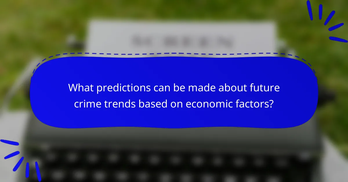 What predictions can be made about future crime trends based on economic factors?