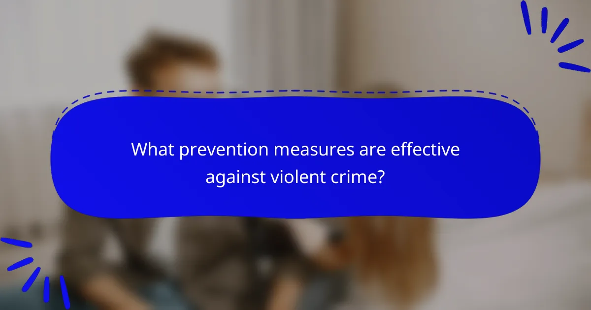 What prevention measures are effective against violent crime?