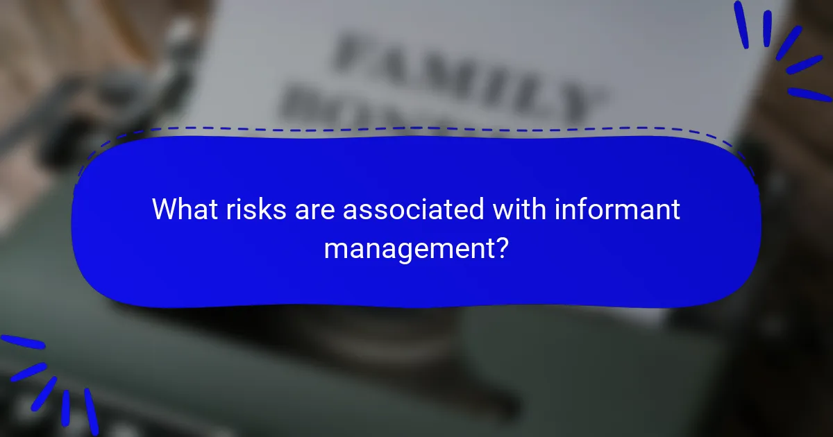 What risks are associated with informant management?