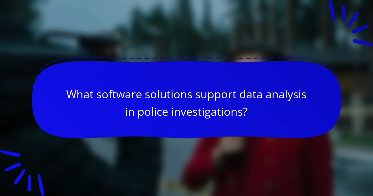 What software solutions support data analysis in police investigations?