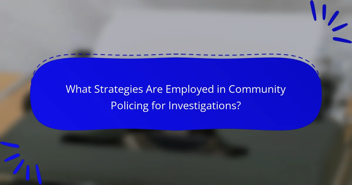 What Strategies Are Employed in Community Policing for Investigations?