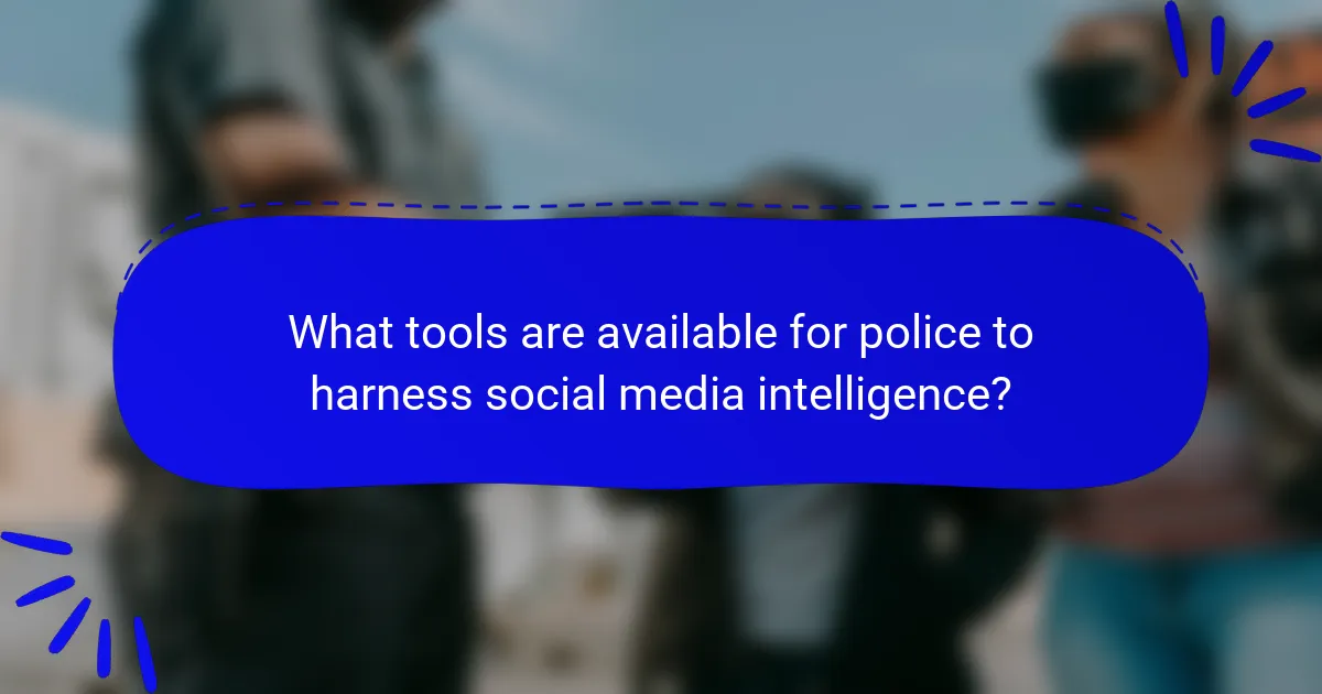What tools are available for police to harness social media intelligence?