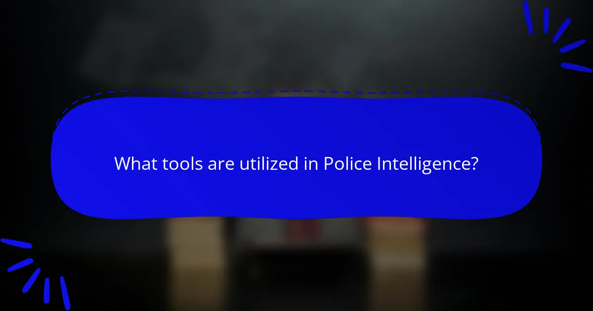 What tools are utilized in Police Intelligence?