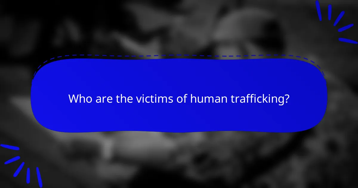 Who are the victims of human trafficking?